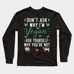 Why Vegan? Ask Yoursel Long Sleeve T-Shirt